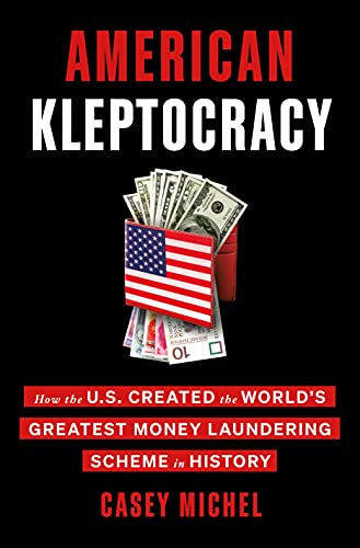 American Kleptocracy: How the U.s. Created the World's Greatest Money Laundering Scheme in History