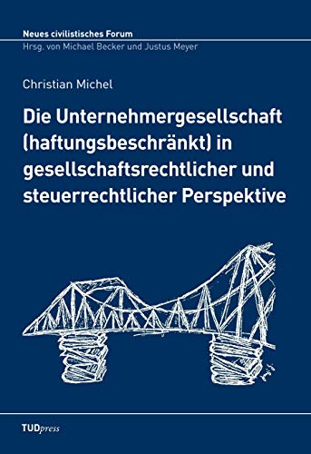 Die Unternehmergesellschaft (haftungsbeschränkt) in gesellschaftsrechtlicher und steuerrechtlicher Perspektive (Neues civilistisches Forum)