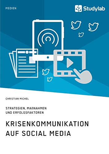 Krisenkommunikation auf Social Media. Strategien, Maßnahmen und Erfolgsfaktoren