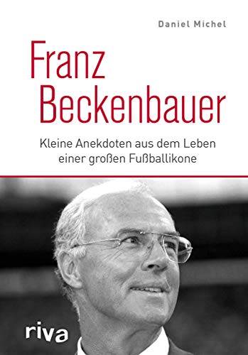 Franz Beckenbauer: Kleine Anekdoten aus dem Leben einer großen Fußballikone von RIVA