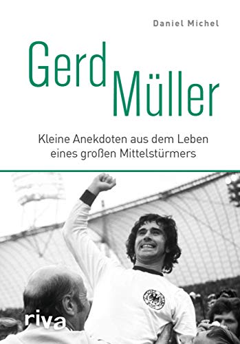 Gerd Müller: Kleine Anekdoten aus dem Leben eines großen Mittelstürmers von RIVA