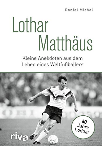 Lothar Matthäus: Kleine Anekdoten aus dem Leben eines Weltfußballers von RIVA