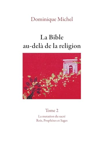 La Bible au-delà de la religion Tome 2: La mutation du sacré. Rois, Prophètes et Sages von BoD – Books on Demand – Frankreich
