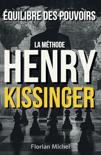Équilibre des Pouvoirs: La Méthode d'Henry Kissinger von Independently published