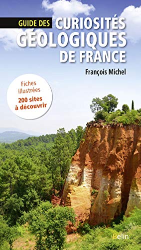 Guide des curiosités géologiques de France: Fiches illustrées, 200 sites à découvrir von BELIN
