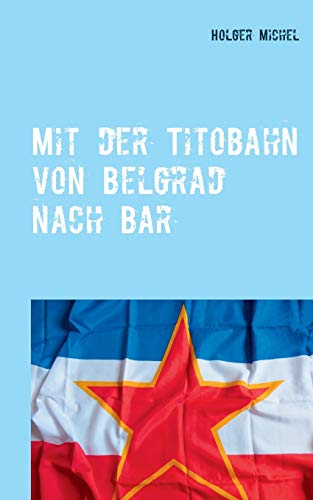 Mit der Titobahn von Belgrad nach Bar: Noch ein Buch übers Geocaching