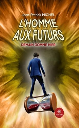 L’homme aux futurs L’homme aux futurs von LE LYS BLEU EDITIONS SAS