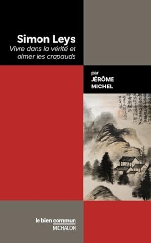 Simon Leys - Vivre dans la vérité et aimer les crapauds: Vivre la vérité et aimer les crapauds Simon Leys - Vivre dans la vérité et aimer les crapauds: Vivre la vérité et aimer les crapauds