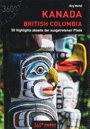 Kanada - British Columbia: 50 Highlights abseits der ausgetretenen Pfade