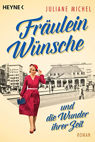 Fräulein Wünsche und die Wunder ihrer Zeit: Roman Fräulein Wünsche und die Wunder ihrer Zeit: Roman von HEYNE