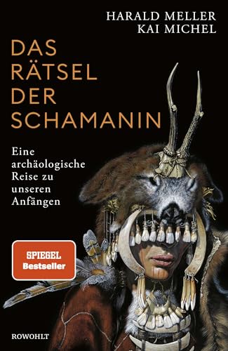 Das Rätsel der Schamanin: Eine archäologische Reise zu unseren Anfängen | SPIEGEL-Bestseller von Rowohlt