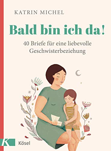 Bald bin ich da!: 40 Briefe für eine liebevolle Geschwisterbeziehung von Kösel-Verlag