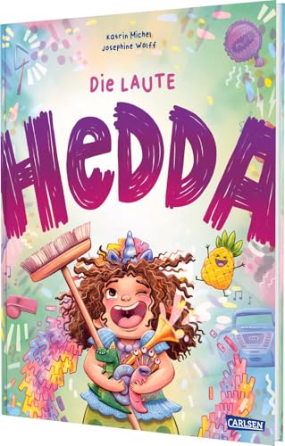 Die laute Hedda: Feinfühliges Bilderbuch ab 3 Jahren über lebhafte Kinder, große Gefühle und echte Empathie von Carlsen