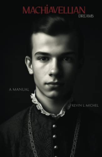 Machiavellian Dreams: A Manual von Independently published