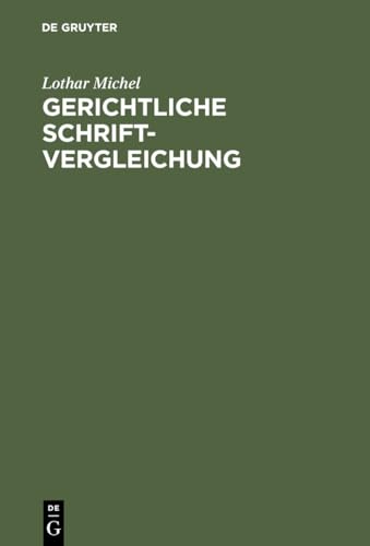 Gerichtliche Schriftvergleichung: Eine Einführung in Grundlagen, Methoden und Praxis Gerichtliche Schriftvergleichung: Eine Einführung in Grundlagen, Methoden und Praxis