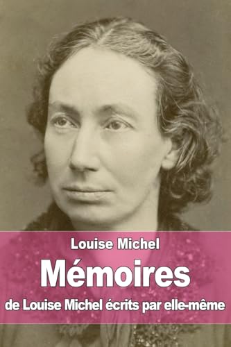 Mémoires de Louise Michel écrits par elle-même von CREATESPACE