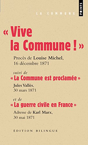 Vive La Commune ! (Bilingue). Suivi de "La Commune Est Proclam'e" Et de "La Guerre Civile En France": "Suivi de ""La Commune est proclamée"" et de ""La guerre civile en France""" von Contemporary French Fiction