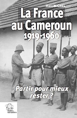 La France au Cameroun 1919-1960: Partir pour mieux rester ? von INDES SAVANTES