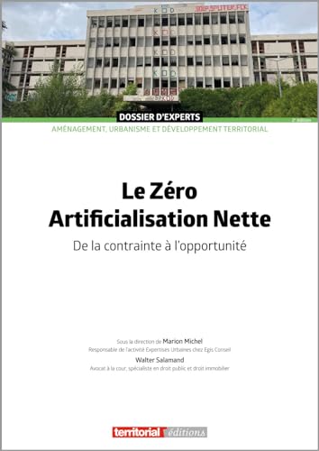 Le Zéro Artificialisation Nette: De la contrainte à l'opportunité (Dossier d'experts) von Territorial Editions