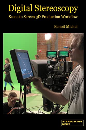 Digital Stereoscopy: Scene to Screen 3D Production Workflows Digital Stereoscopy: Scene to Screen 3D Production Workflows