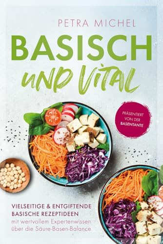 Basisch & Vital – Vielseitige und entgiftende basische Rezeptideen mit wertvollem Expertenwissen über die Säure-Basen-Balance von Verlagshaus Stopfer