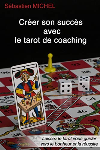 Créer son succès avec le tarot de coaching: La méthode Sébastien Michel volume 3 von Independently Published
