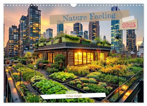 Nature Feeling - Urban Jungle (Wall Calendar 2025 DIN A3 landscape), CALVENDO 12 Month Wall Calendar: Embrace the serenity of nature amidst the bustling rhythm of the urban jungle