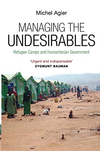 Managing the Undesirables: Refugee Camps and Humanitarian Government von Wiley