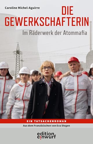 Die Gewerkschafterin: Im Räderwerk der Atommafia von Edition Einwurf GmbH
