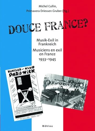 Douce France?: Musik-Exil in Frankreich / Musiciens en Exil en France 1933-1945 von Brill Österreich Ges.m.b.H.