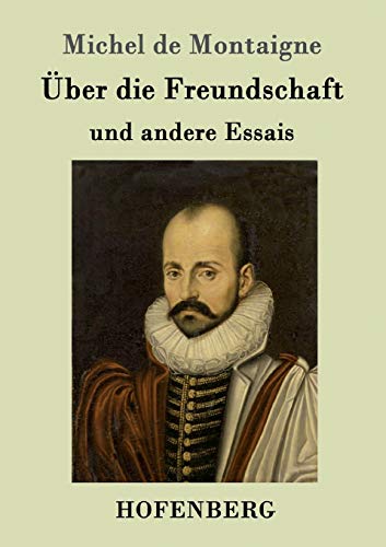 Über die Freundschaft: und andere Essais