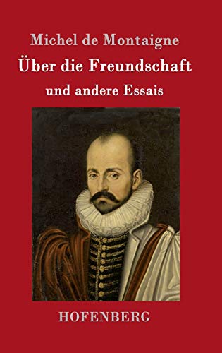 Über die Freundschaft: und andere Essais von Hofenberg