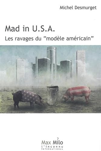Mad in U.S.A.: Les ravages du "modèle américain"