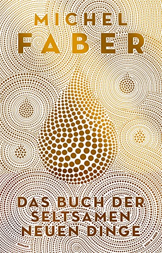 Das Buch der seltsamen neuen Dinge: Roman