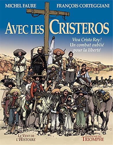 Avec les Cristeros - Viva Cristo Rey ! Un combat oublié pour la liberté: Viva Christo Rey ! Un combat oublié pour la liberté von triomphe