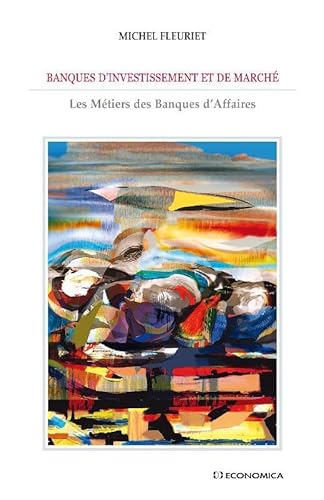 Banques d'investissements et de marché : Les métiers des Banques d'Affaires Banques d'investissements et de marché : Les métiers des Banques d'Affaires von ECONOMICA