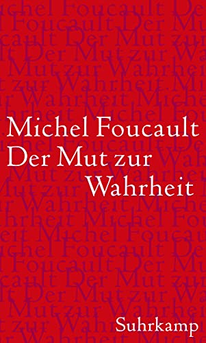 Der Mut zur Wahrheit: Vorlesung am Collège de France 1983/84 Der Mut zur Wahrheit: Vorlesung am Collège de France 1983/84 von Suhrkamp Verlag AG