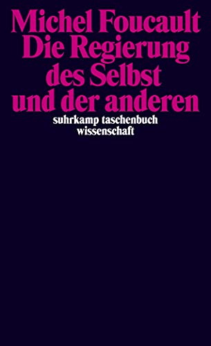 Die Regierung des Selbst und der anderen: Die Regierung des Selbst und der anderen I. Vorlesungen am Collège de France 1982/83 (suhrkamp taschenbuch wissenschaft)