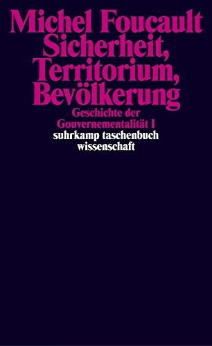 Geschichte der Gouvernementalität: Geschichte der Gouvernementalität - Band I und II: Sicherheit, Territorium, Bevölkerung. Die Geburt der Biopolitik (suhrkamp taschenbuch wissenschaft)