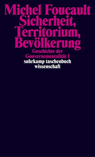 Geschichte der Gouvernementalität: Geschichte der Gouvernementalität - Band I und II: Sicherheit, Territorium, Bevölkerung. Die Geburt der Biopolitik (suhrkamp taschenbuch wissenschaft)