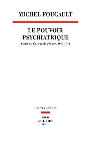 Le Pouvoir psychiatrique : Cours au Collège de France, 1973-1974