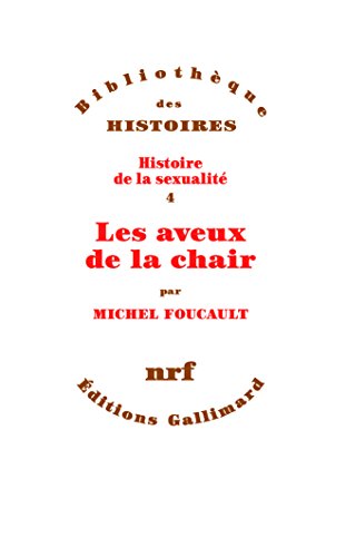 Histoire de la sexualité.Vol.4: Les aveux de la chair von Gallimard