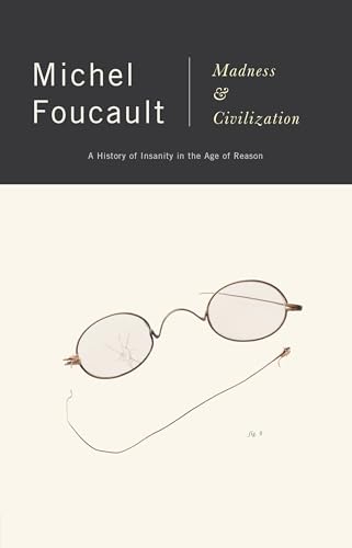 Madness and Civilization: A History of Insanity in the Age of Reason Madness and Civilization: A History of Insanity in the Age of Reason von Vintage