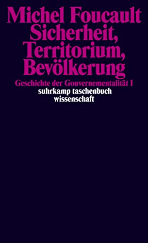 Sicherheit, Territorium, Bevölkerung. Geschichte der Gouvernementalität I.: Geschichte der Gouvernementalität I. Vorlesungen am Collège de France 1977/1978 (suhrkamp taschenbuch wissenschaft) von Suhrkamp Verlag AG