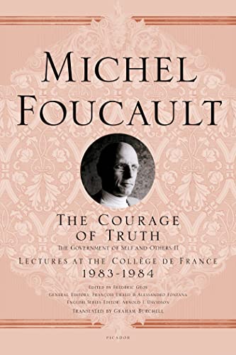 Courage of Truth: The Government of Self and Others II; Lectures at the Collège de France, 1983-1984 (Lectures at the College De France, 1983-1984)