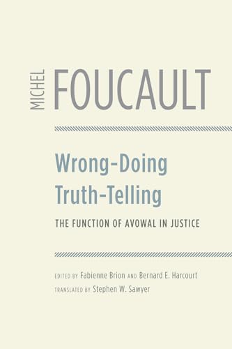 Wrong-Doing, Truth-Telling: The Function of Avowal in Justice von University of Chicago Press