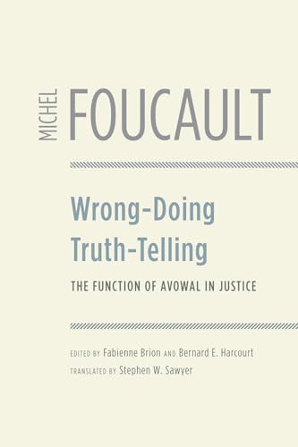 Wrong-Doing, Truth-Telling: The Function of Avowal in Justice Wrong-Doing, Truth-Telling: The Function of Avowal in Justice von University of Chicago Press
