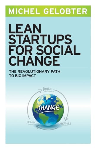Lean Startups for Social Change: The Revolutionary Path to Big Impact von Berrett-Koehler