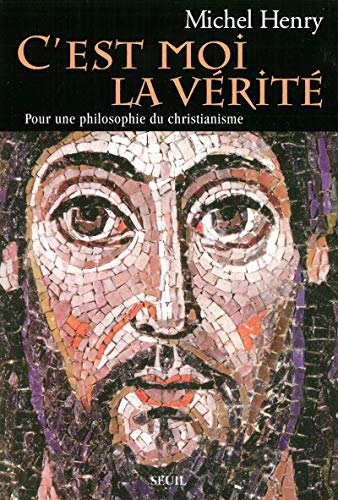 C'est moi la Vérité: Pour une philosophie du christianisme von Seuil