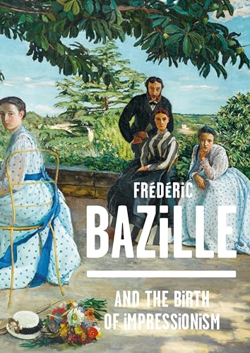 Frederic Bazille and the Birth of Impressionism: 1841-1870 von FLAMMARION